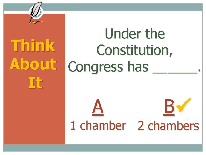 Under the Think Constitution, About Congress has ______. It A B 1 chamber 2