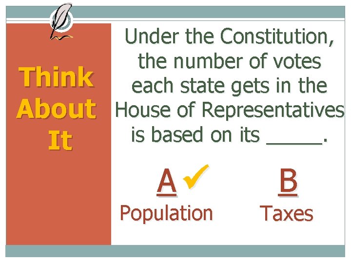 Think About It Under the Constitution, the number of votes each state gets in