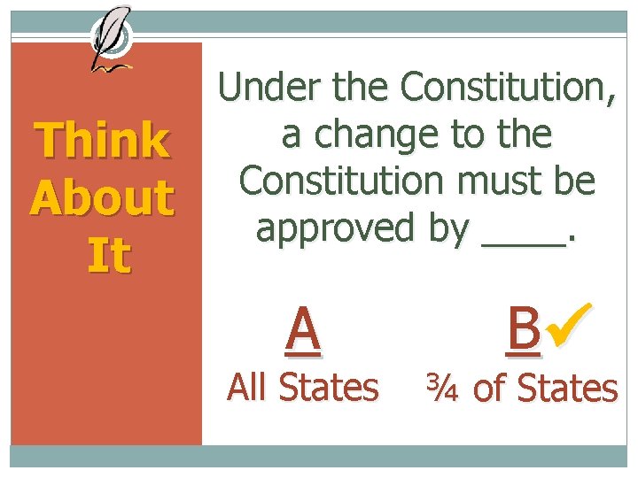 Think About It Under the Constitution, a change to the Constitution must be approved