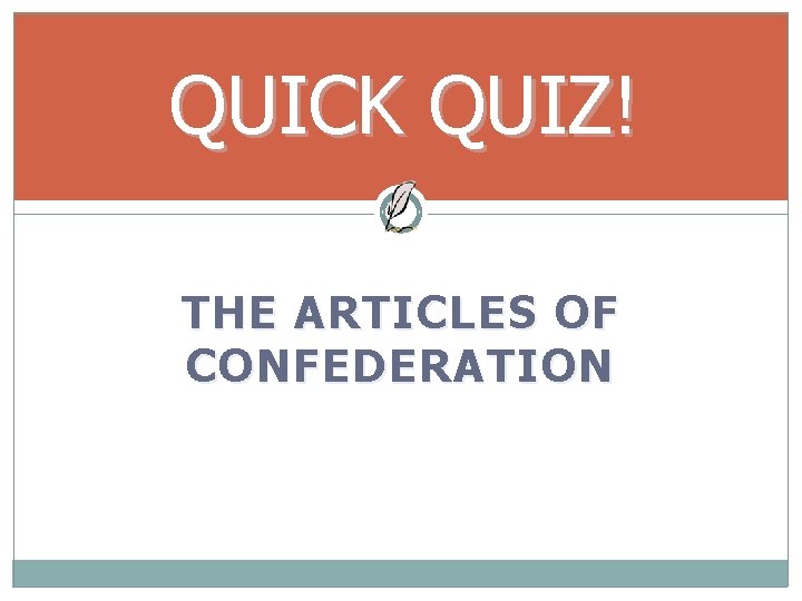 QUICK QUIZ! THE ARTICLES OF CONFEDERATION 