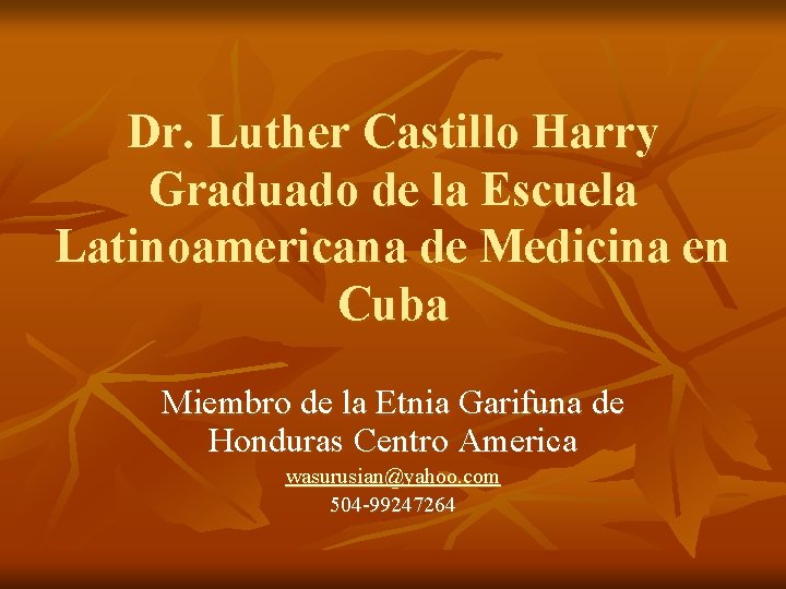 Dr. Luther Castillo Harry Graduado de la Escuela Latinoamericana de Medicina en Cuba Miembro