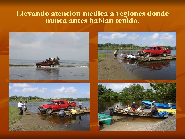 Llevando atención medica a regiones donde nunca antes habían tenido. 