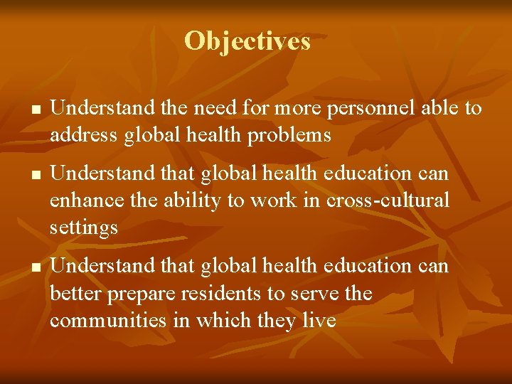 Objectives n n n Understand the need for more personnel able to address global