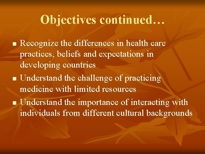 Objectives continued… n n n Recognize the differences in health care practices, beliefs and
