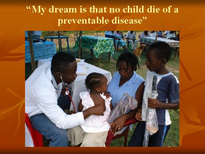 “My dream is that no child die of a preventable disease” 