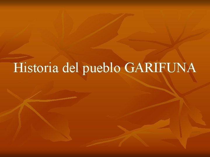 Historia del pueblo GARIFUNA 