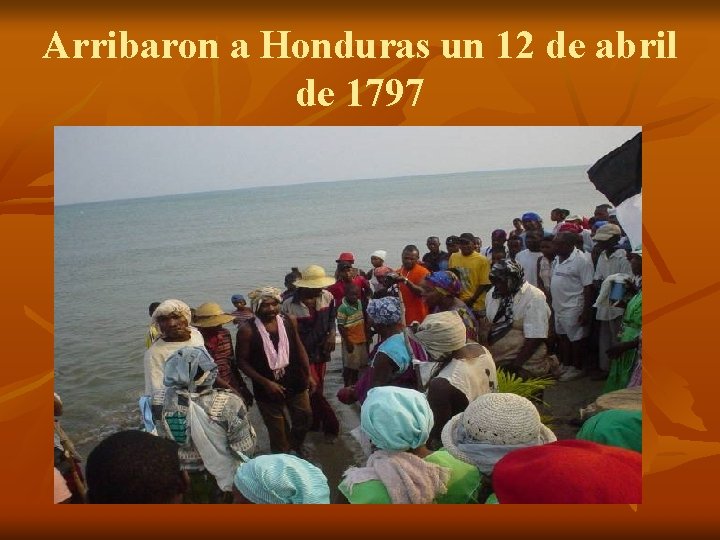 Arribaron a Honduras un 12 de abril de 1797 