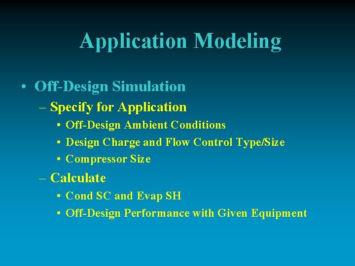 Application Modeling • Off-Design Simulation – Specify for Application • Off-Design Ambient Conditions •