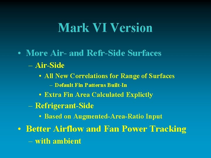 Mark VI Version • More Air- and Refr-Side Surfaces – Air-Side • All New