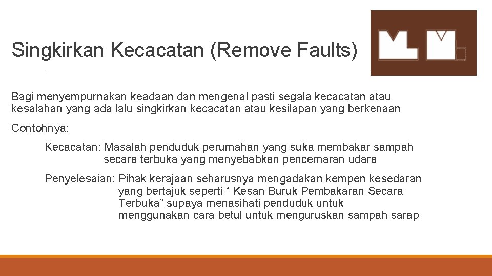 Singkirkan Kecacatan (Remove Faults) Bagi menyempurnakan keadaan dan mengenal pasti segala kecacatan atau kesalahan