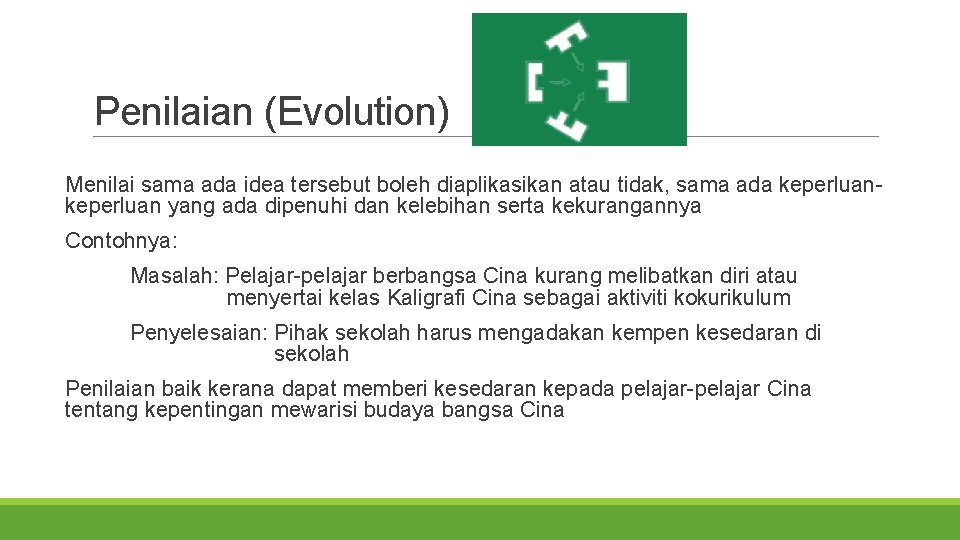 Penilaian (Evolution) Menilai sama ada idea tersebut boleh diaplikasikan atau tidak, sama ada keperluan