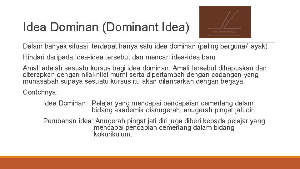 Idea Dominan (Dominant Idea) Dalam banyak situasi, terdapat hanya satu idea dominan (paling berguna/