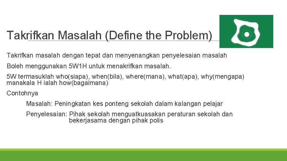 Takrifkan Masalah (Define the Problem) Takrifkan masalah dengan tepat dan menyenangkan penyelesaian masalah Boleh