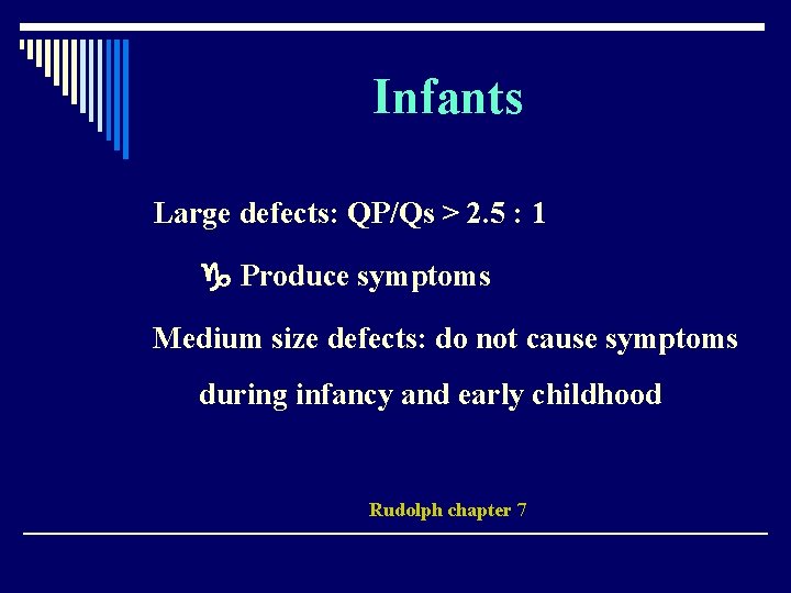 Infants Large defects: QP/Qs > 2. 5 : 1 Produce symptoms Medium size defects: