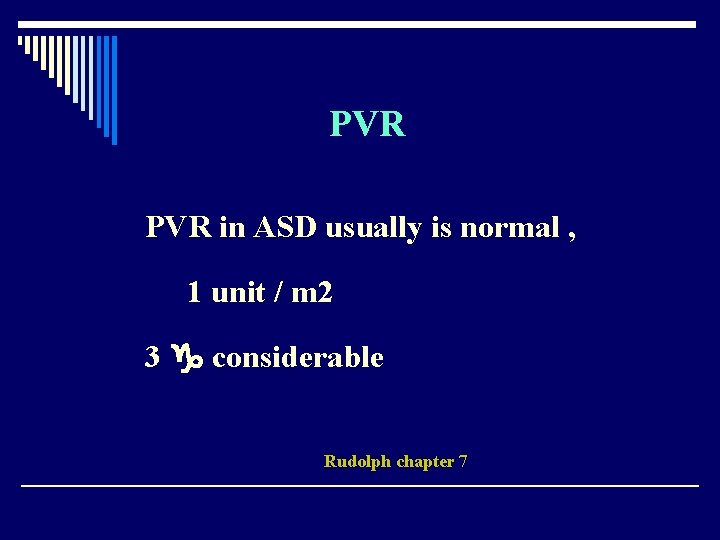 PVR in ASD usually is normal , 1 unit / m 2 3 considerable