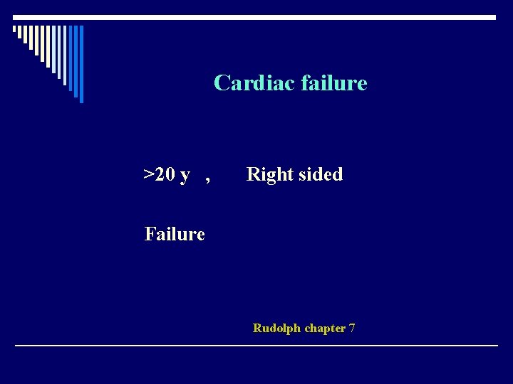 Cardiac failure >20 y , Right sided Failure Rudolph chapter 7 