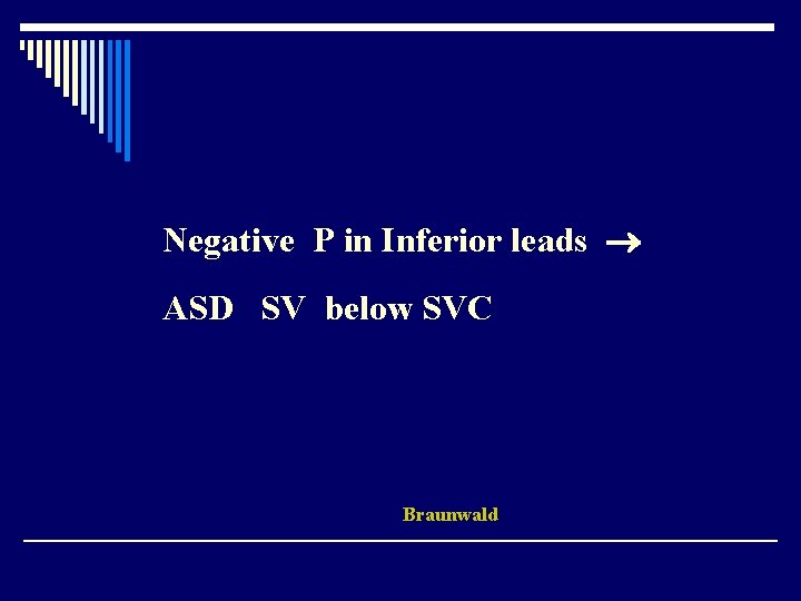 Negative P in Inferior leads ASD SV below SVC Braunwald 