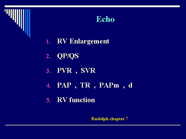 Echo 1. RV Enlargement 2. QP/QS 3. PVR , SVR 4. PAP , TR