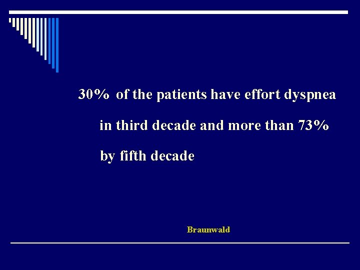 30% of the patients have effort dyspnea in third decade and more than 73%