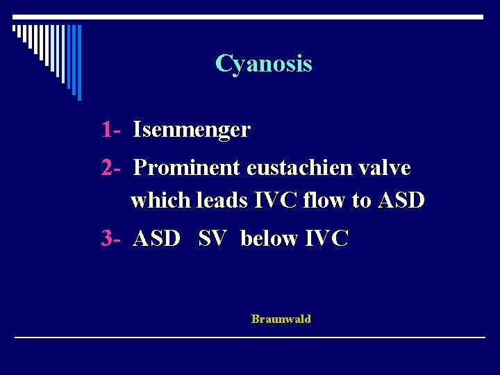 Cyanosis 1 - Isenmenger 2 - Prominent eustachien valve which leads IVC flow to