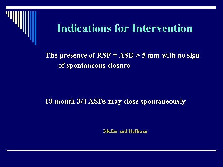 Indications for Intervention The presence of RSF + ASD > 5 mm with no