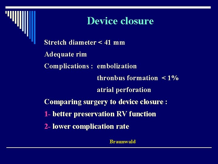 Device closure Stretch diameter < 41 mm Adequate rim Complications : embolization thronbus formation