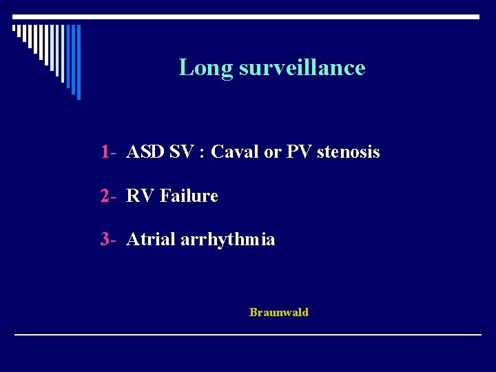 Long surveillance 1 - ASD SV : Caval or PV stenosis 2 - RV
