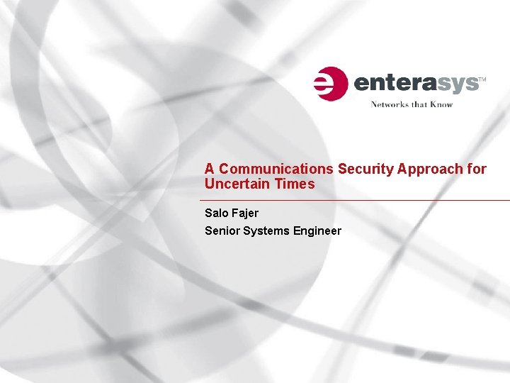 A Communications Security Approach for Uncertain Times Salo Fajer Senior Systems Engineer 