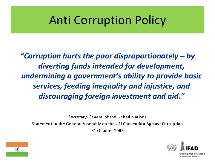 Anti Corruption Policy “Corruption hurts the poor disproportionately – by diverting funds intended for