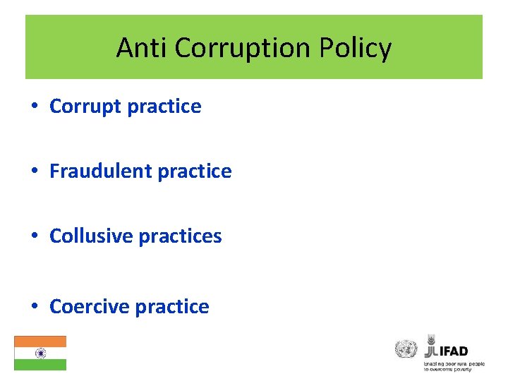 Anti Corruption Policy • Corrupt practice • Fraudulent practice • Collusive practices • Coercive