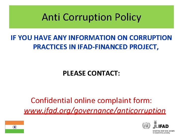 Anti Corruption Policy IF YOU HAVE ANY INFORMATION ON CORRUPTION PRACTICES IN IFAD-FINANCED PROJECT,