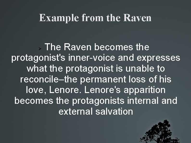 Example from the Raven The Raven becomes the protagonist's inner-voice and expresses what the