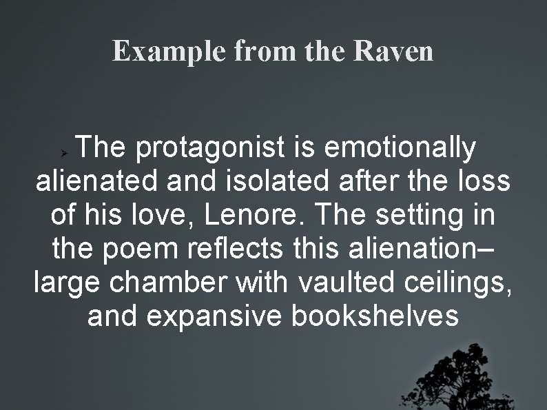 Example from the Raven The protagonist is emotionally alienated and isolated after the loss