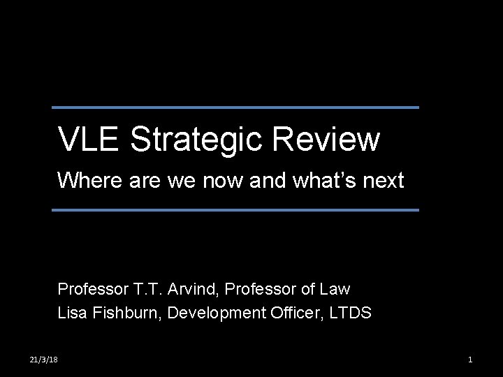 VLE Strategic Review Where are we now and what’s next Professor T. T. Arvind,