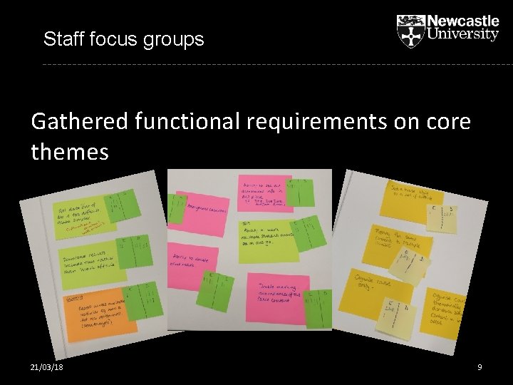 Staff focus groups Gathered functional requirements on core themes 21/03/18 9 