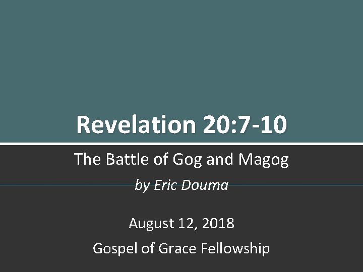 Revelation 20: 7 -10 The Battle of Gog and Magog by Eric Douma August