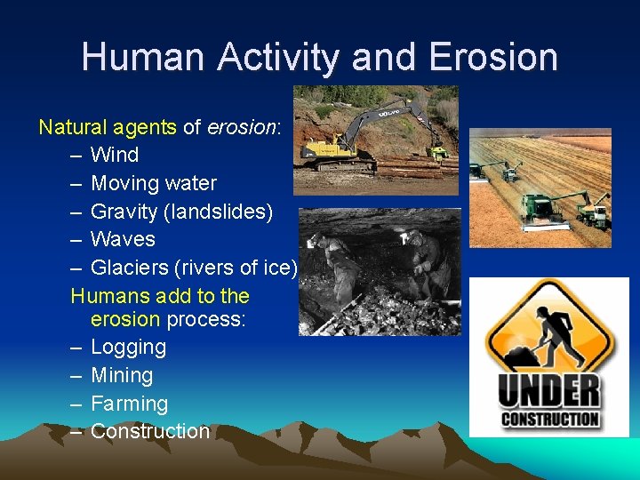 Human Activity and Erosion Natural agents of erosion: – Wind – Moving water –