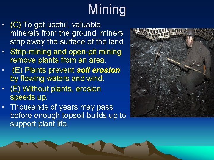 Mining • (C) To get useful, valuable minerals from the ground, miners strip away