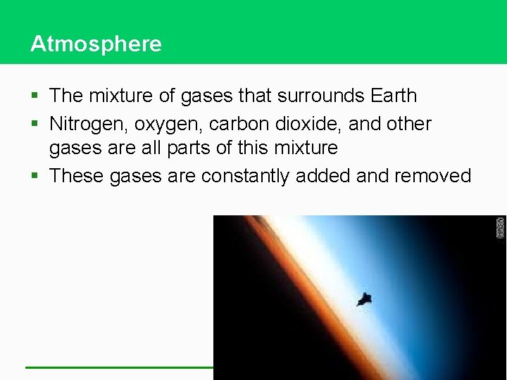 Atmosphere § The mixture of gases that surrounds Earth § Nitrogen, oxygen, carbon dioxide,