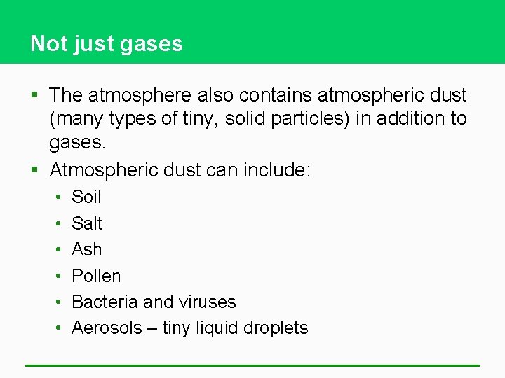 Not just gases § The atmosphere also contains atmospheric dust (many types of tiny,