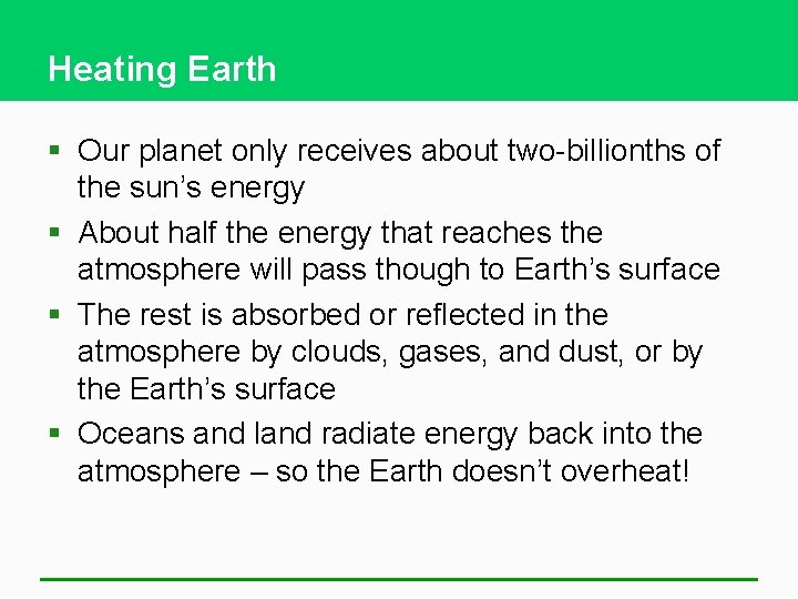Heating Earth § Our planet only receives about two-billionths of the sun’s energy §
