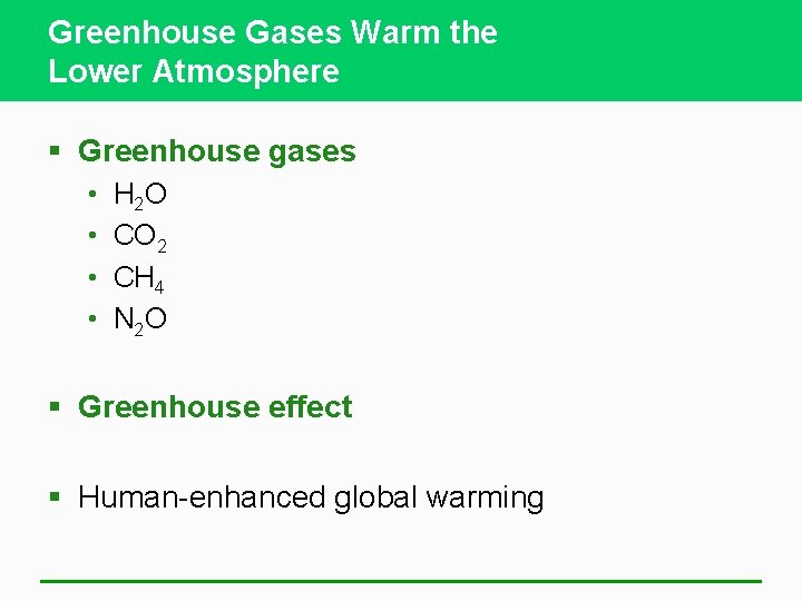 Greenhouse Gases Warm the Lower Atmosphere § Greenhouse gases • • H 2 O