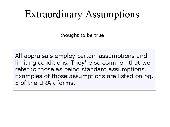 Extraordinary Assumptions thought to be true All appraisals employ certain assumptions and limiting conditions.