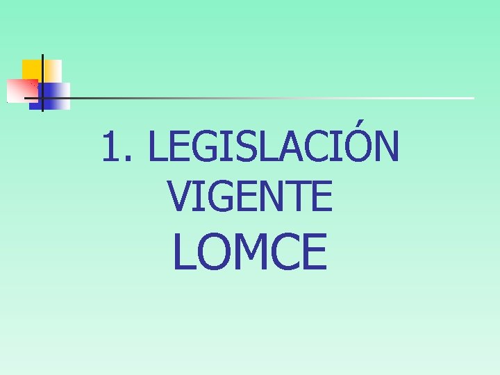 1. LEGISLACIÓN VIGENTE LOMCE 