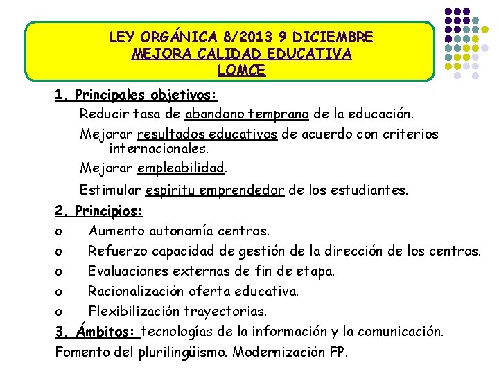 LEY ORGÁNICA 8/2013 9 DICIEMBRE MEJORA CALIDAD EDUCATIVA LOMCE 1. Principales objetivos: Reducir tasa