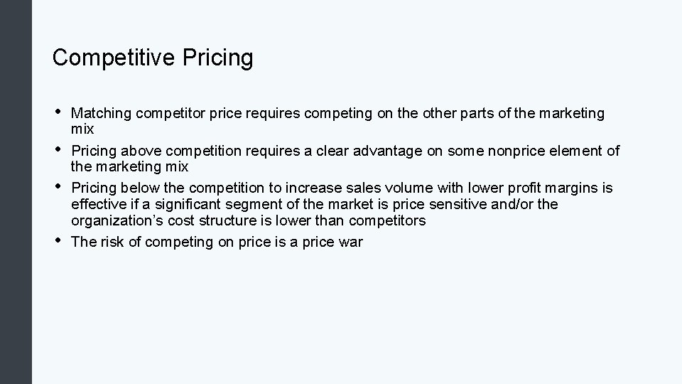 Competitive Pricing • • Matching competitor price requires competing on the other parts of