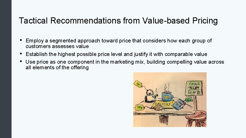 Tactical Recommendations from Value-based Pricing • • • Employ a segmented approach toward price