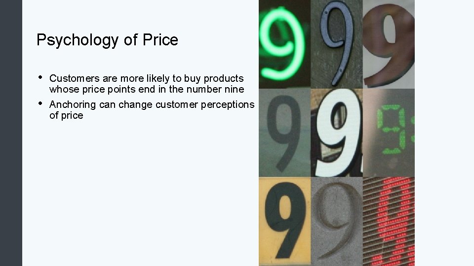 Psychology of Price • • Customers are more likely to buy products whose price