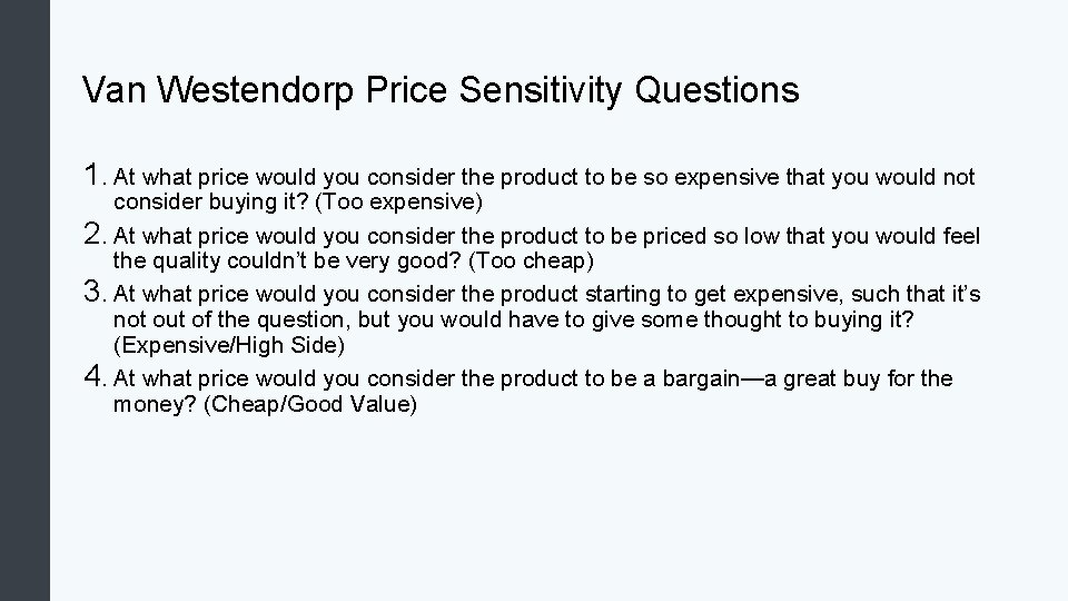 Van Westendorp Price Sensitivity Questions 1. At what price would you consider the product