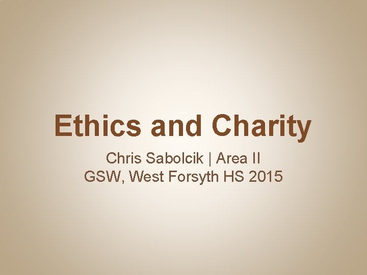Ethics and Charity Chris Sabolcik | Area II GSW, West Forsyth HS 2015 